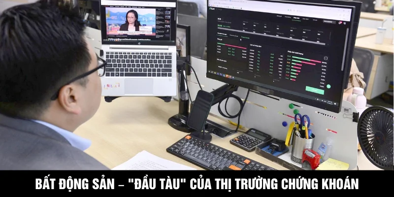 Bất động sản – "Đầu tàu" của thị trường chứng khoán
