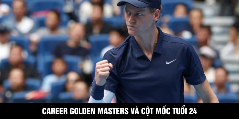 Career Golden Masters và cột mốc tuổi 24