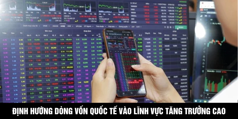 Định hướng dòng vốn quốc tế vào lĩnh vực tăng trưởng cao