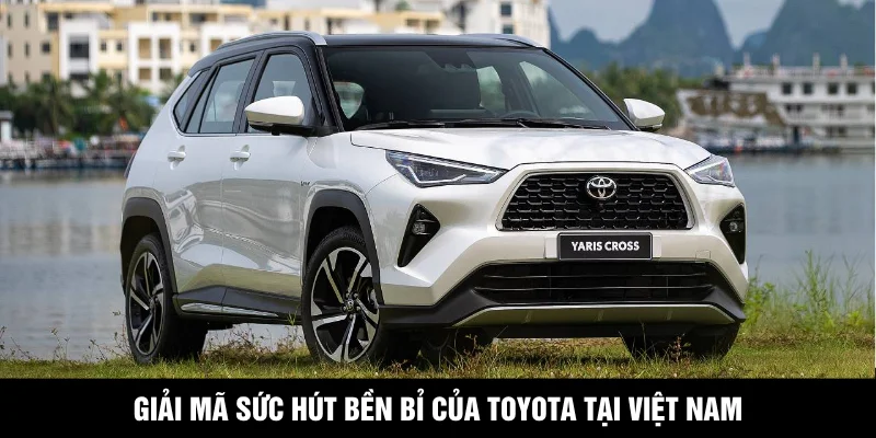Giải mã sức hút bền bỉ của Toyota tại Việt Nam
