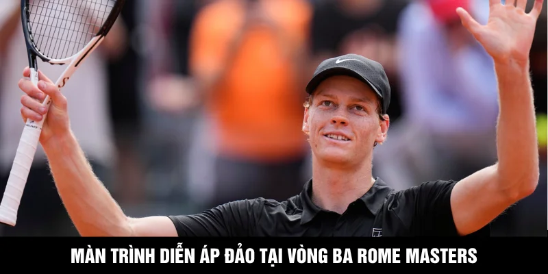 Màn trình diễn áp đảo tại vòng ba Rome Masters