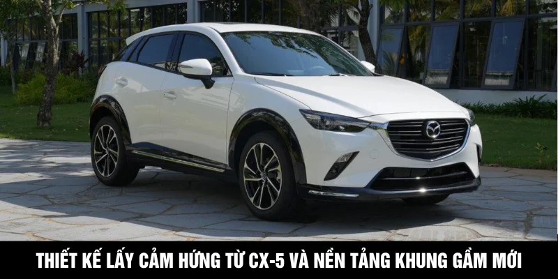 Thiết kế lấy cảm hứng từ CX-5 và nền tảng khung gầm mới